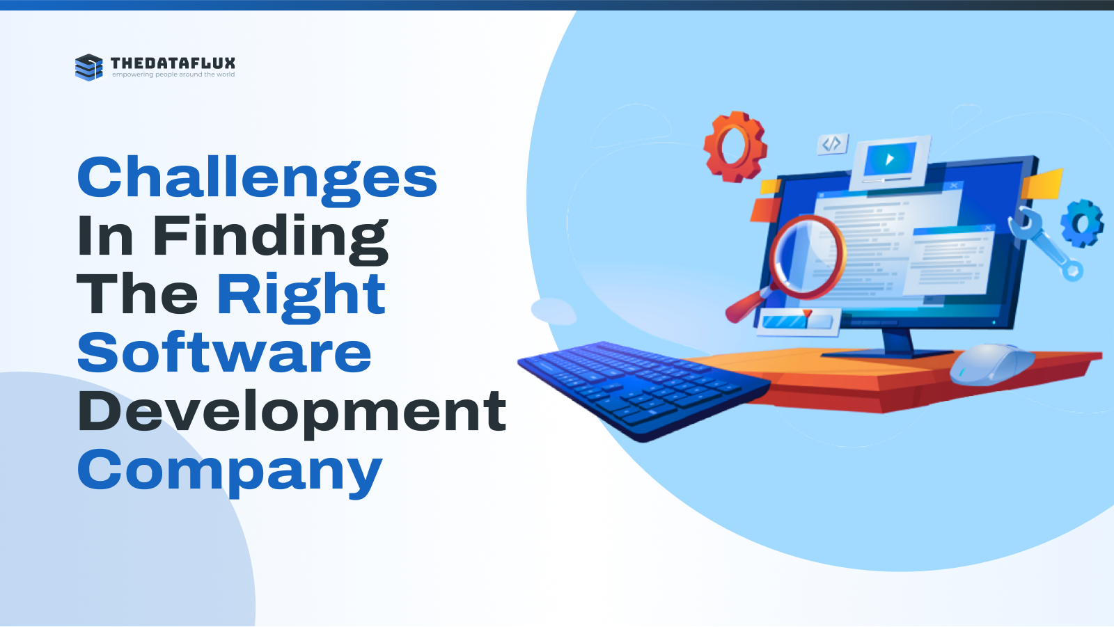 Challenges in Finding the Right Software Development Company – TheDataFlux